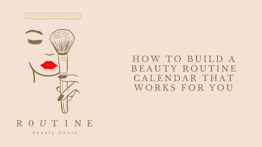 How to Build a Beauty Routine Calendar That Works for You