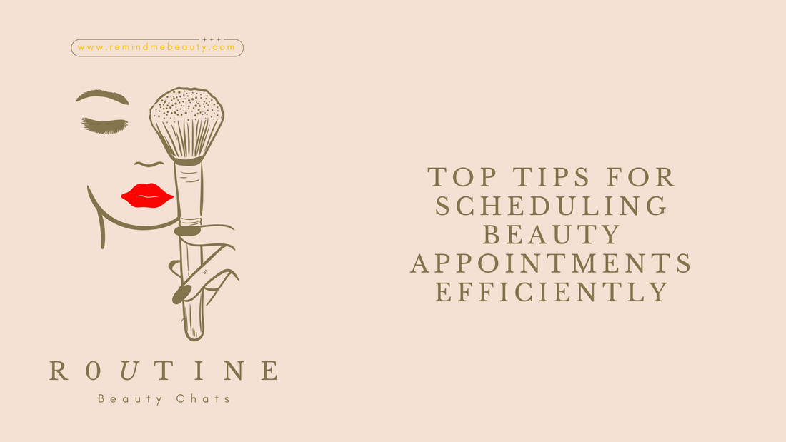 Top Tips for Scheduling Beauty Appointments Efficiently